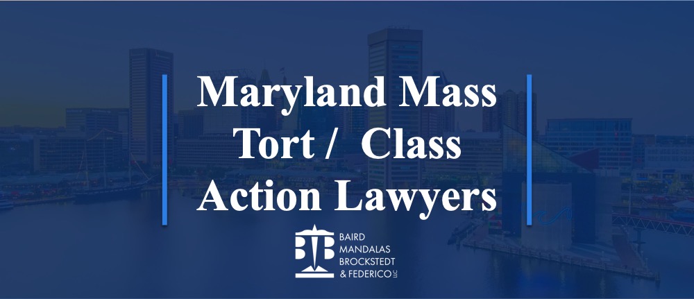 Mass Tort / Class Action Lawyers | Maryland